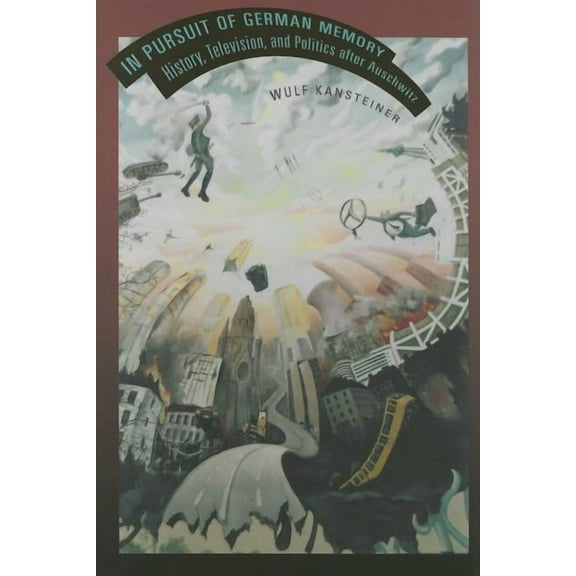 In Pursuit of German Memory: History, Television, and Politics after Auschwitz, (Paperback)