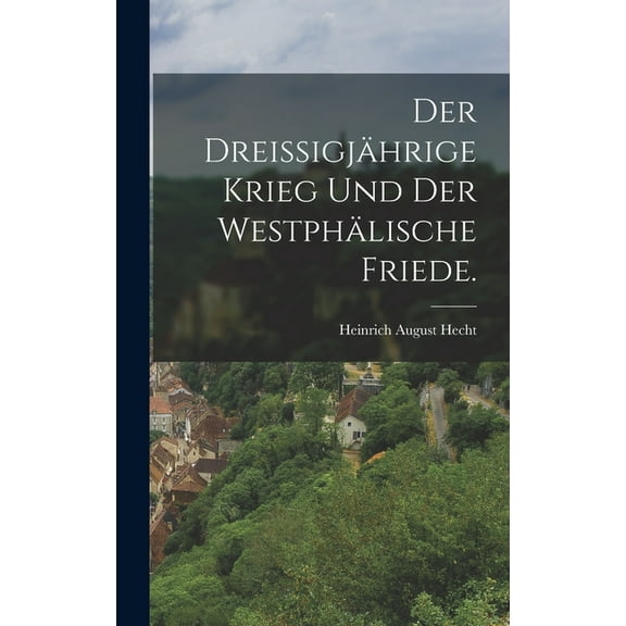 Der dreissigjährige Krieg und der westphälische Friede. (Hardcover)