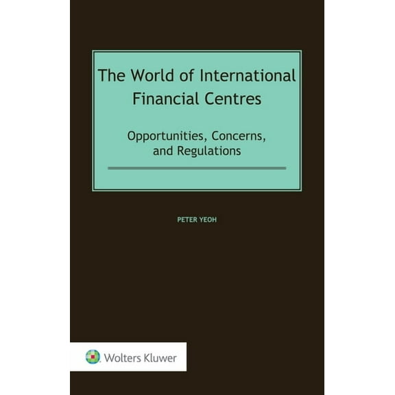 The World of International Financial Centres: Opportunities, Concerns, and Regulations, (Hardcover)