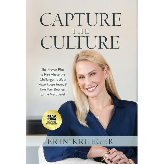 Capture the Culture: The Proven Plan to Rise Above the Challenges, Build a Powerhouse Team, & Take Your Business to , (Hardcover)