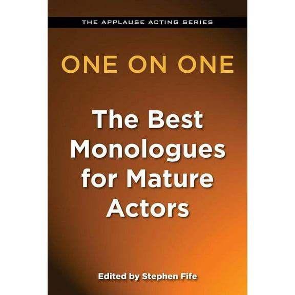 Applause Acting Series: One on One : The Best Monologues for Mature Actors (Paperback)