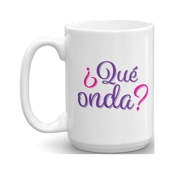 Que Onda Which Means What's Up Coffee & Tea Gift Mug for Spanish Speaking People, Mexican and Hispanic Women (15oz)