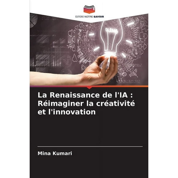 La Renaissance de l'IA: Réimaginer la créativité et l'innovation, (Paperback)