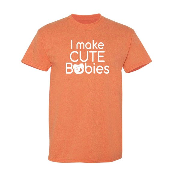 I Make Cute Babies Sarcastic Humor Graphic Novelty Funny T Shirt