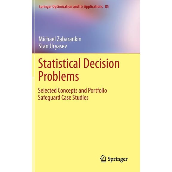Springer Optimization and Its Applicatio Statistical Decision Problems: Selected Concepts and Portfolio Safeguard Case Studies, Book 85, (Hardcover)