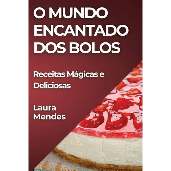 O Mundo Encantado dos Bolos: Receitas Mágicas e Deliciosas, (Paperback)