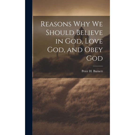 Reasons why we Should Believe in God, Love God, and Obey God (Hardcover)