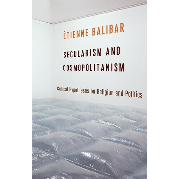 European Perspectives: A Social Thought Secularism and Cosmopolitanism: Critical Hypotheses on Religion and Politics, (Paperback)