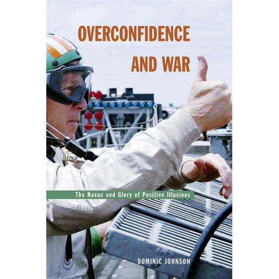 Pre-Owned Overconfidence and War: The Havoc and Glory of Positive Illusions (Hardcover) 0674015762 9780674015760