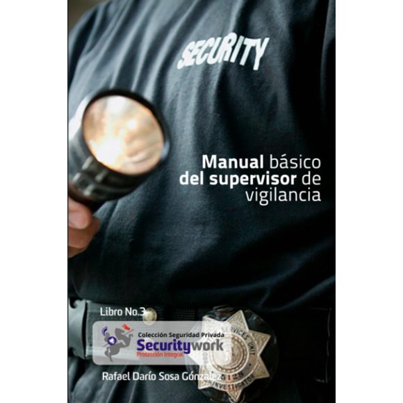 Manual Basico del Supervisor de Vigilancia : Manual Basico Spupervisor de Seguridad