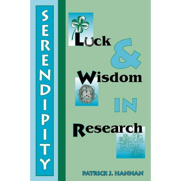 Serendipity, Luck and Wisdom in Research (Paperback) by Patrick J Hannan