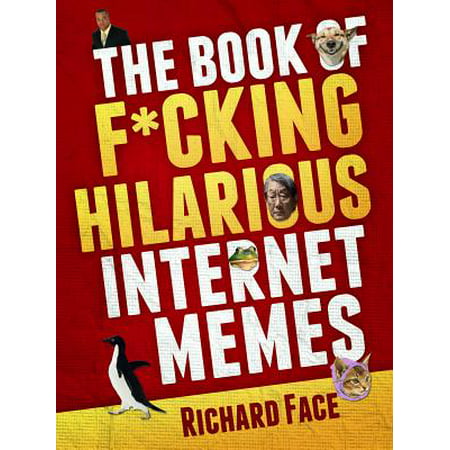 The Book of F*cking Hilarious Internet Memes -