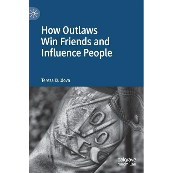 How Outlaws Win Friends and Influence People, (Hardcover)
