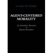 Agent-Centered Morality : An Aristotelian Alternative to Kantian Internalism, Used [Hardcover]