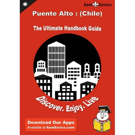 Ultimate Handbook Guide to Puente Alto : (Chile) Travel Guide -
