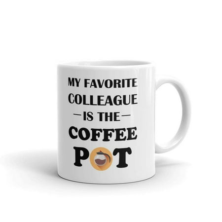 My Favorite Colleague Is The Coffee Pot Coffee Lovers Coffee Tea Ceramic Mug Office Work Cup Gift 11