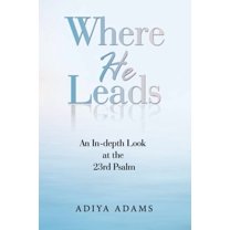 Where He Leads: An In-Depth Look at the 23Rd Psalm (Paperback)