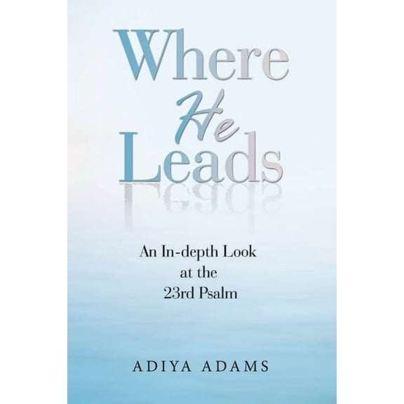 Where He Leads: An In-Depth Look at the 23Rd Psalm (Paperback)