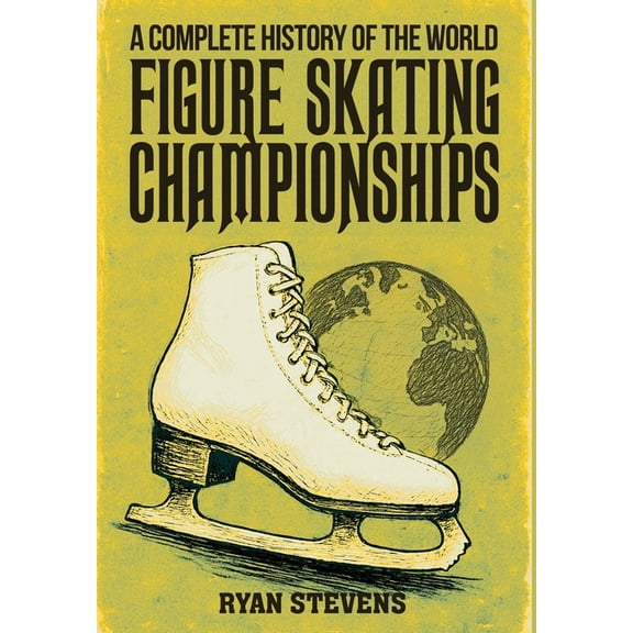 A Complete History of the World Figure Skating Championships, (Hardcover)