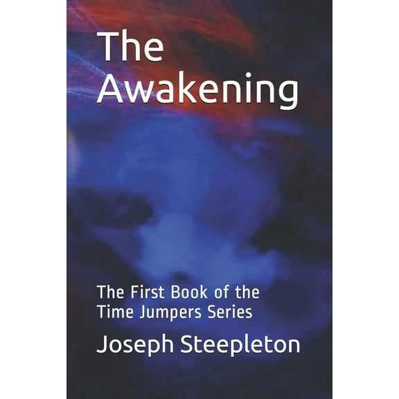 Time Jumpers The Awakening: 1st Book of the Time Jumpers Series, Book 4, (Paperback)