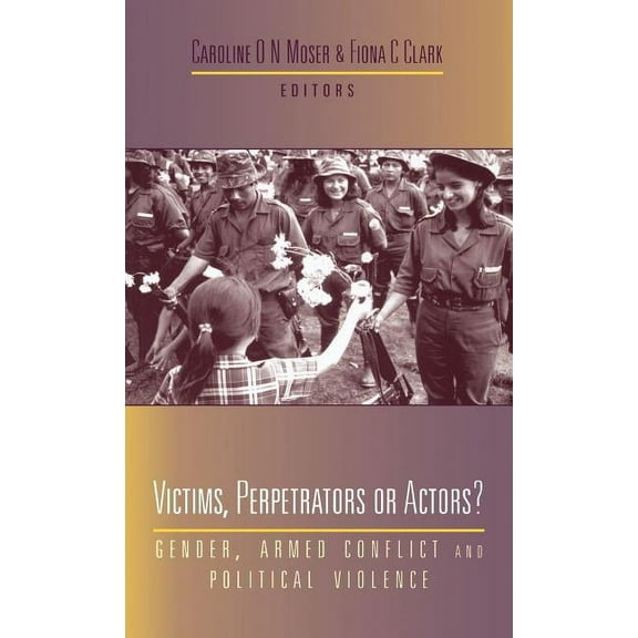 Victims, Perpetrators or Actors: Gender, Armed Conflict and Political Violence, (Hardcover)