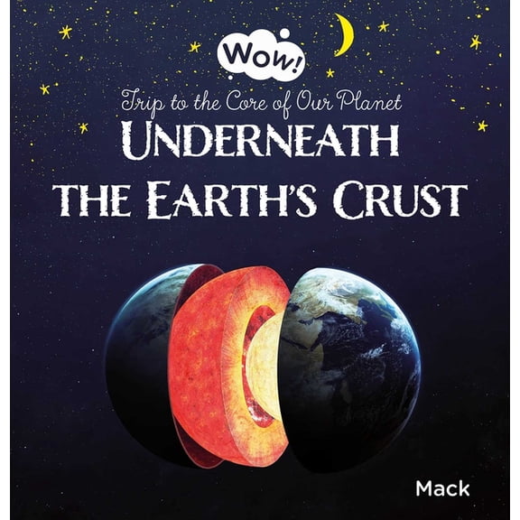 Wow! Underneath the Earth's Crust. Trip to the Core of Our Planet, Book 2, (Hardcover)