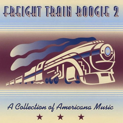 Freight Train Boogie 2 A Collection of Americana