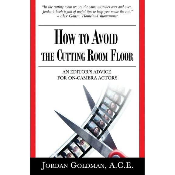 How to Avoid The Cutting Room Floor: an editor's advice for on-camera actors, (Paperback)