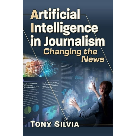 Artificial Intelligence in Journalism: Changing the News, (Paperback)