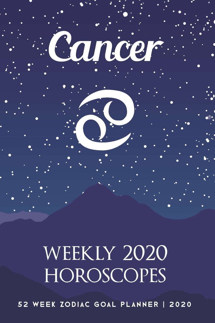 Cancer Weekly 2020 Horoscopes 52 Week Zodiac Goal Planner 2020 Paperback Walmart Com Walmart Com