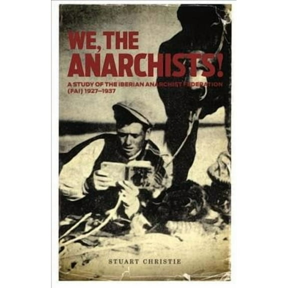 We, the Anarchists!: A Study of the Iberian Anarchist Federation (Fai) 1927-1937 (Paperback)