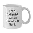 thumbnail image 2 of Funny Podiatrist Gifts, I'm A Podiatrist. I Speak Fluently In genius. White Coffee Mug for Birthday, Gifts from Friends to Podiatrist, 2 of 4
