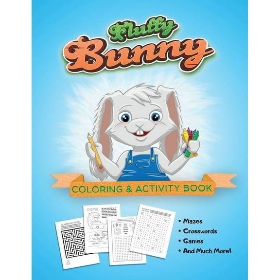Fluffy Bunny Fluffy Bunny Coloring & Activity Book: Mazes, Crosswords, Games, Fun For All Ages, (Paperback)