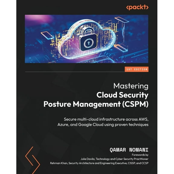 Mastering Cloud Security Posture Management (CSPM): Secure multi-cloud infrastructure across AWS, Azure, and Google Cloud using proven techniques (Paperback)