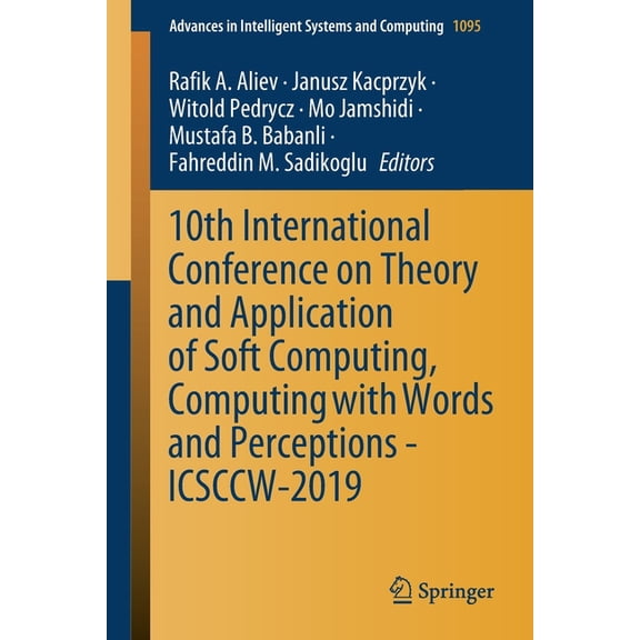 Advances in Intelligent Systems and Comp 10th International Conference on Theory and Application of Soft Computing, Computing with Words and Perceptions - Icsccw, Book 1095, (Paperback)