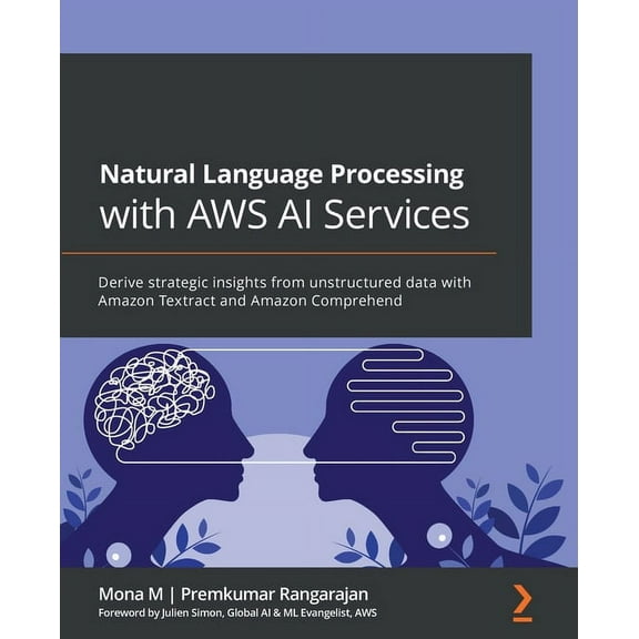 Natural Language Processing with AWS AI Services: Derive strategic insights from unstructured data with Amazon Textract , (Paperback)