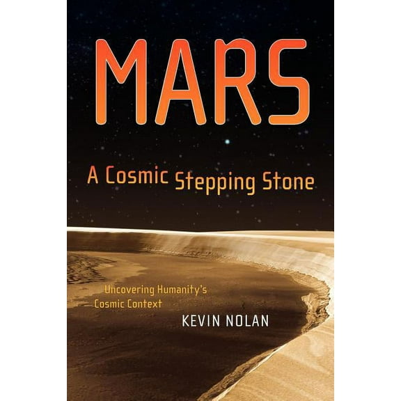 Mars, a Cosmic Stepping Stone: Uncovering Humanity's Cosmic Context, (Paperback)