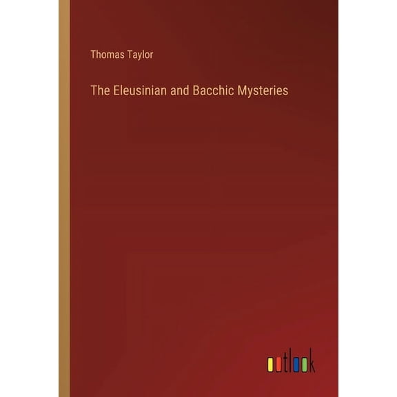 The Eleusinian and Bacchic Mysteries (Paperback)
