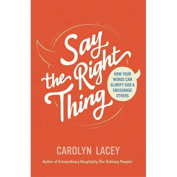 Say the Right Thing: How Your Words Can Glorify God and Encourage Others, (Paperback)