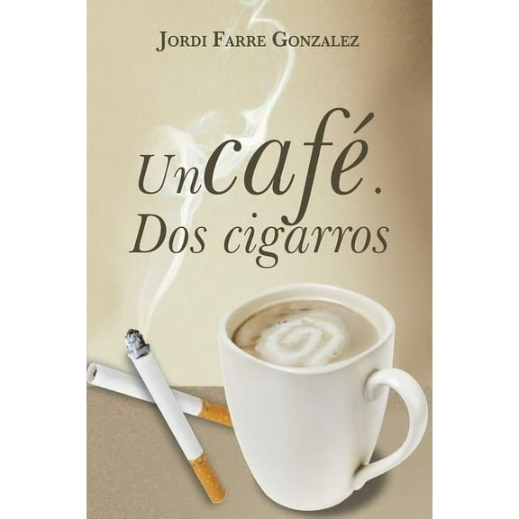 Un Cafe, DOS Cigarros (Paperback)