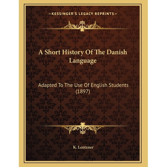 A Short History Of The Danish Language : Adapted To The Use Of English Students (1897) (Paperback)