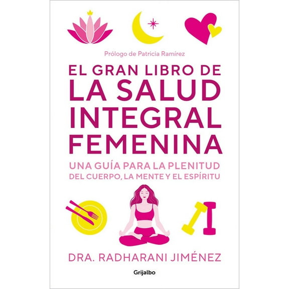 El Gran Libro de la Salud Integral Femenina: Una Guía Para La Plenitud del Cuerp O, La Mente Y El Espíritu / The Big Boo, (Paperback)