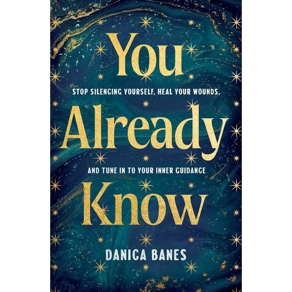 You Already Know: Stop Silencing Yourself, Heal Your Wounds, and Tune in to Your Inner Guidance, (Paperback)