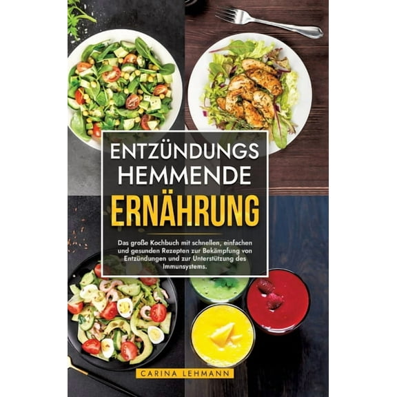 Entzündungshemmende Ernährung: Das groÃe Kochbuch mit schnellen, einfachen und gesunden Rezepten zur Bekämpfung von Entz, (Hardcover)