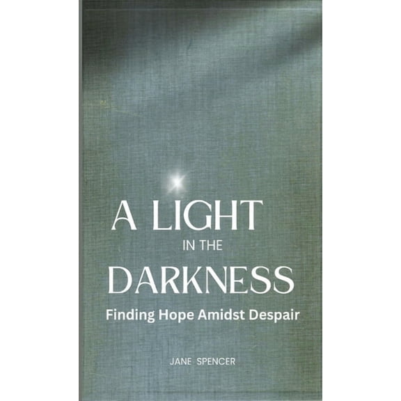 A Light in the Darkness: Finding Hope Amidst Despair, (Hardcover)