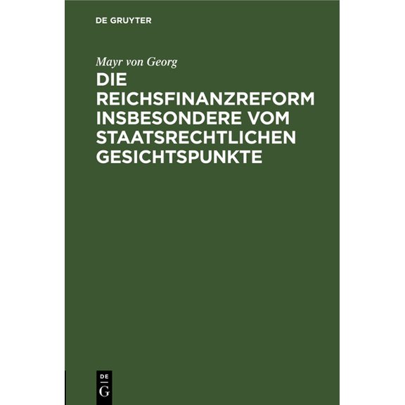 Die Reichsfinanzreform Insbesondere Vom Staatsrechtlichen Gesichtspunkte, (Hardcover)