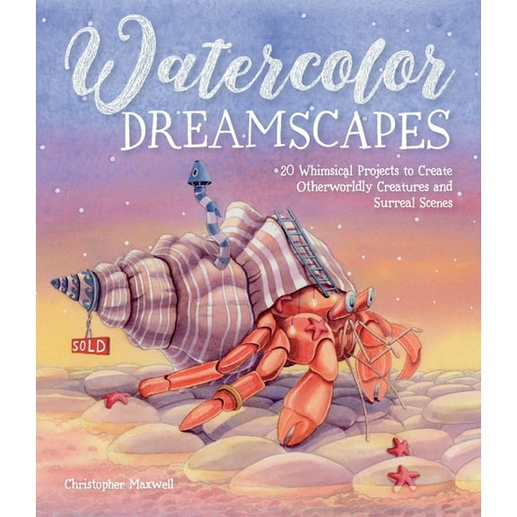 Watercolor Dreamscapes: 20 Whimsical Projects to Create Otherworldly Creatures and Surreal Scenes, (Paperback)
