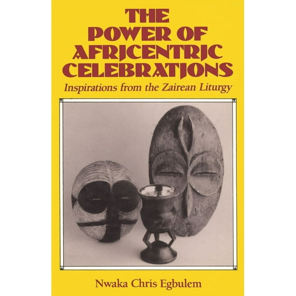 The Power of Africentric Celebrations Inspirations from the Zairean Liturgy, (Paperback)