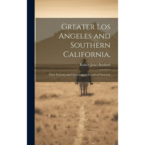 Greater Los Angeles and Southern California, : Their Portraits and Chronological Record of Their Car (Hardcover)