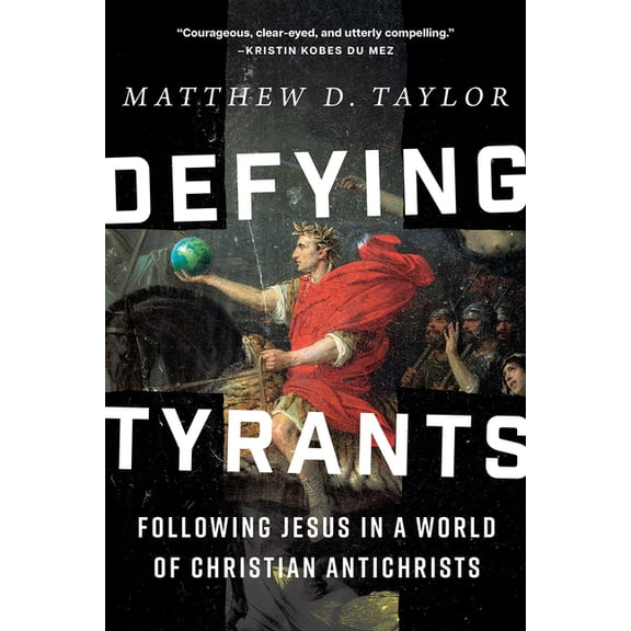 Defying Tyrants: Following Jesus in a World of Christian Antichrists, (Hardcover)
